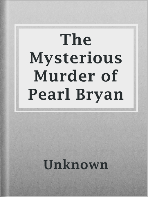 Title details for The Mysterious Murder of Pearl Bryan by Unknown - Available